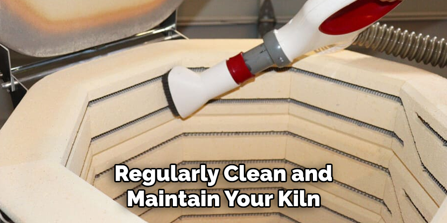 Regularly Clean and Maintain Your Kiln