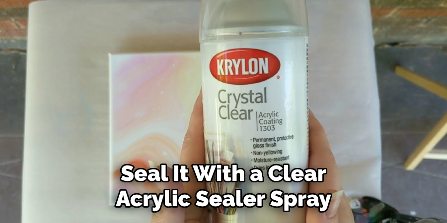 Seal It With a Clear Acrylic Sealer Spray