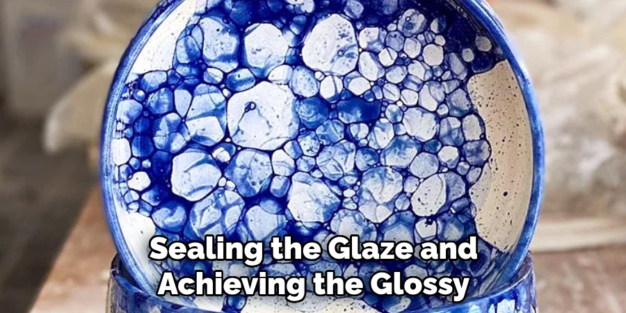 Sealing the Glaze and Achieving the Glossy