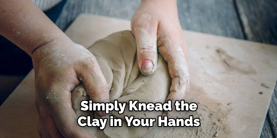 Simply Knead the Clay in Your Hands