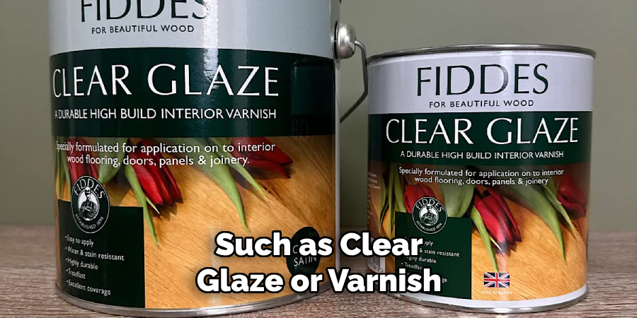 Such as Clear Glaze or Varnish