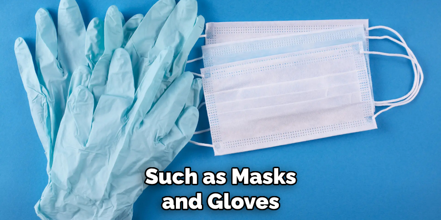 Such as Masks and Gloves