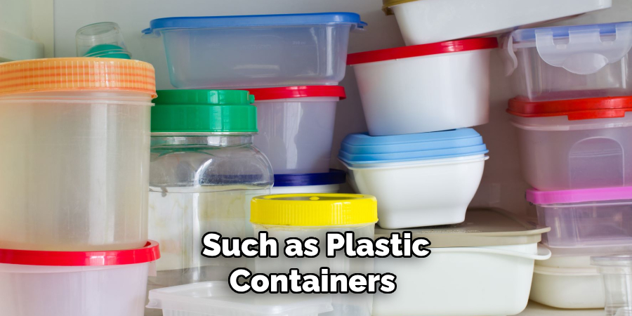 Such as Plastic Containers