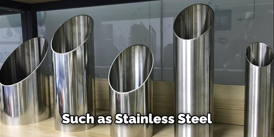 Such as Stainless Steel 