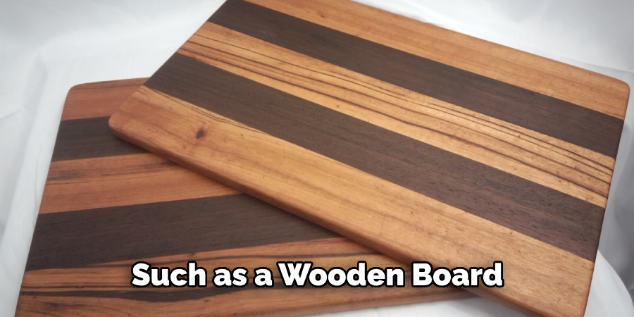 Such as a Wooden Board 