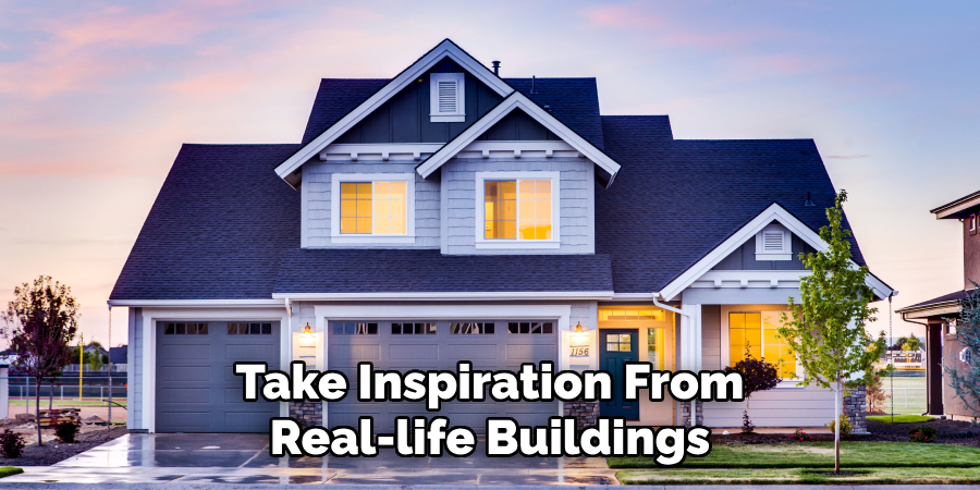 Take Inspiration From Real-life Buildings