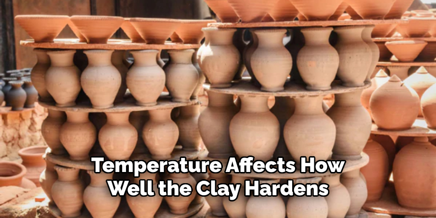 Temperature Affects How Well the Clay Hardens