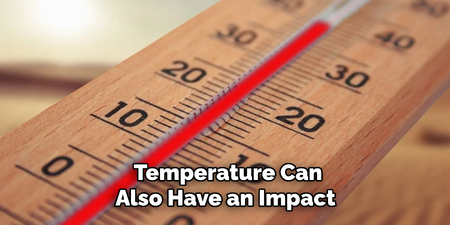 Temperature Can Also Have an Impact 