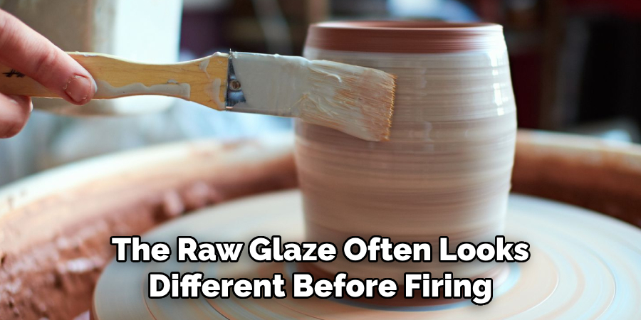 The Raw Glaze Often Looks Different Before Firing