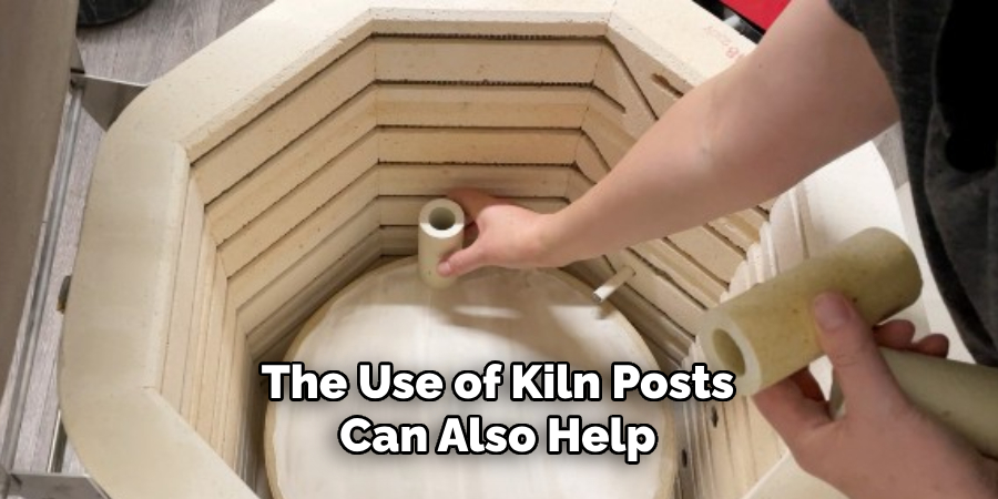 The Use of Kiln Posts Can Also Help