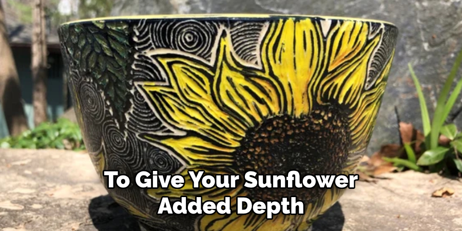 To Give Your Sunflower Added Depth