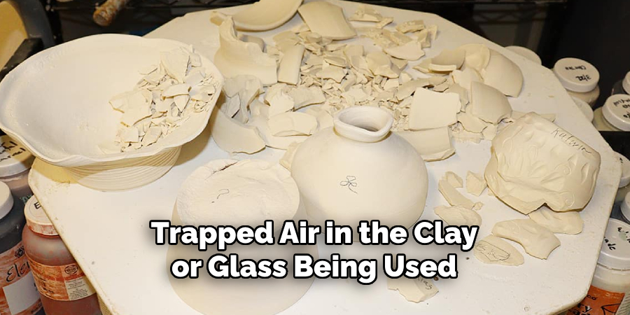 Trapped Air in the Clay or Glass Being Used