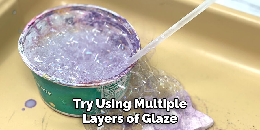 Try Using Multiple Layers of Glaze