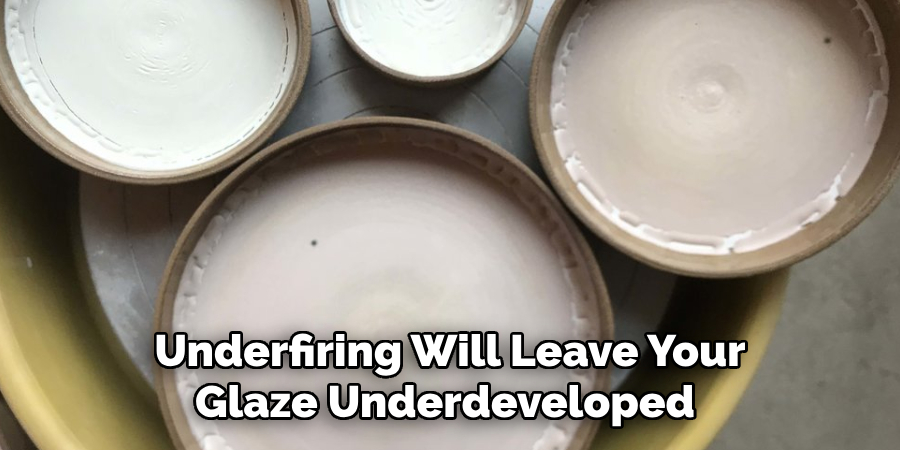 Underfiring Will Leave Your Glaze Underdeveloped 