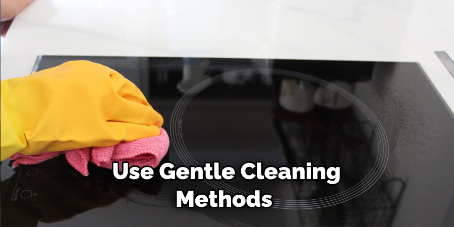 Use Gentle Cleaning Methods 