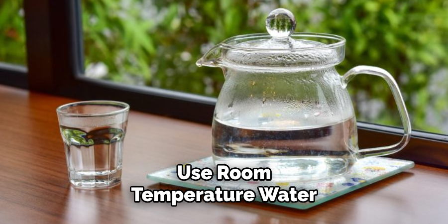 Use Room Temperature Water