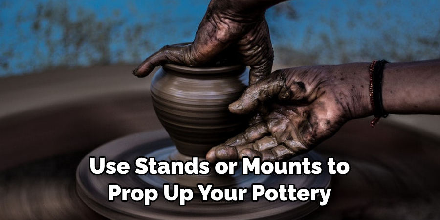 Use Stands or Mounts to Prop Up Your Pottery