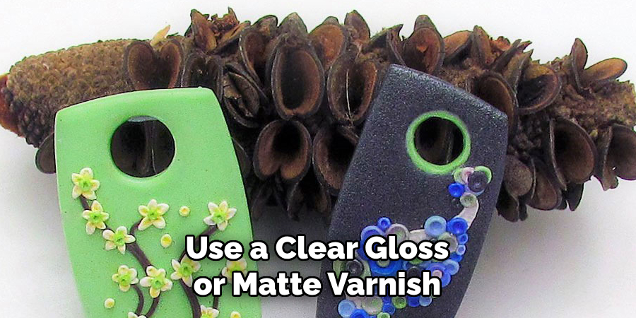 Use a Clear Gloss or Matte Varnish