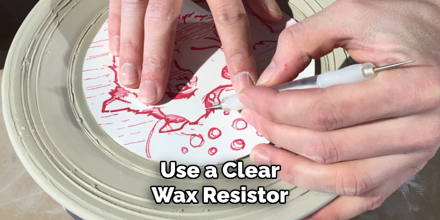 Use a Clear Wax Resistor