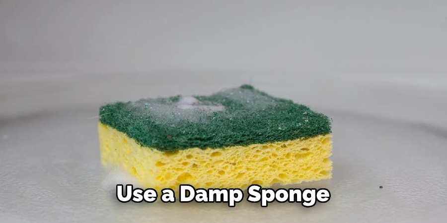 Use a Damp Sponge 