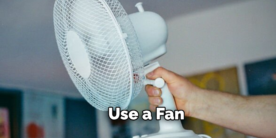 Use a Fan 