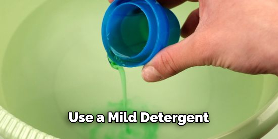 Use a Mild Detergent