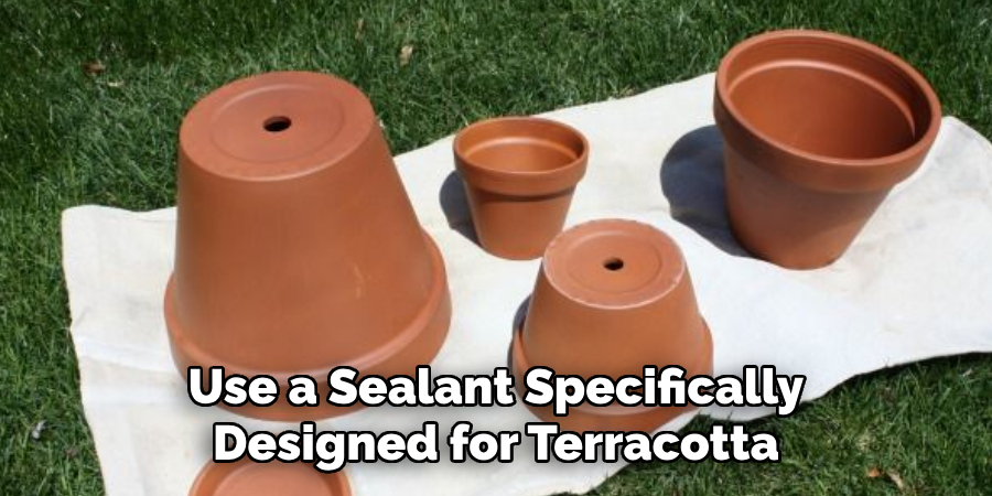 Use a Sealant Specifically Designed for Terracotta