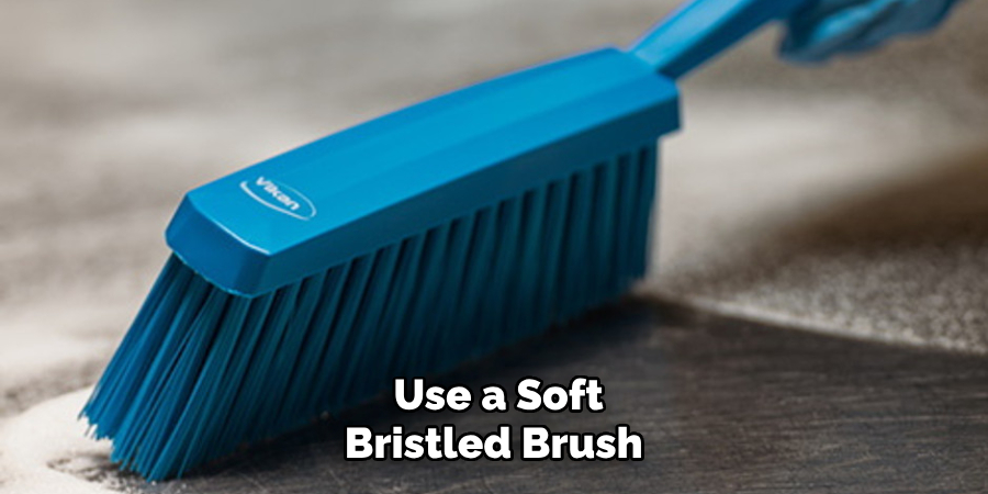 Use a Soft Bristled Brush 