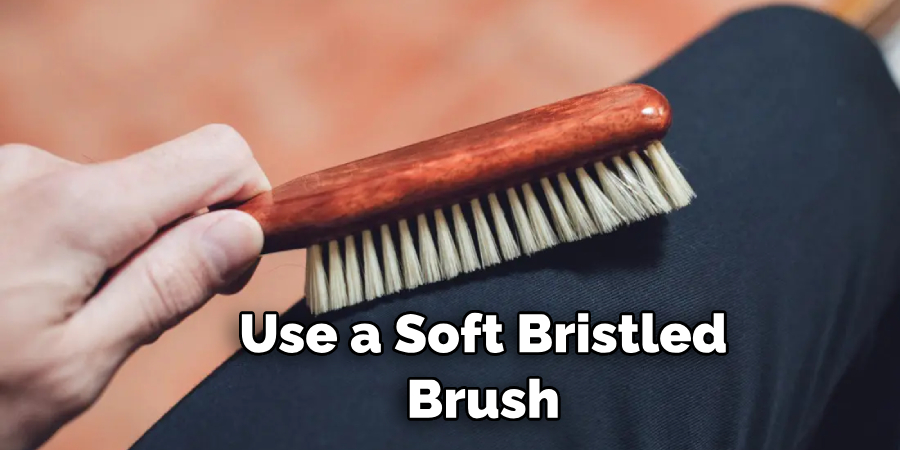 Use a Soft Bristled Brush