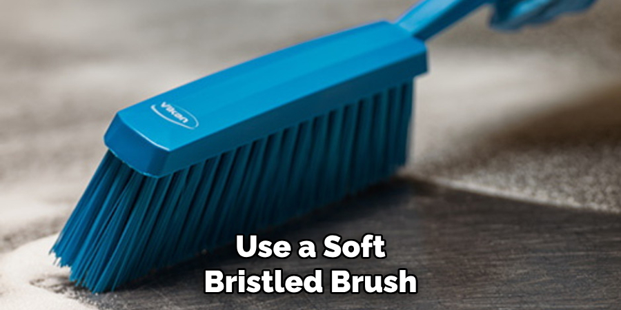 Use a Soft Bristled Brush