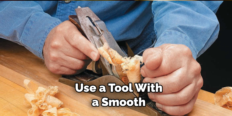 Use a Tool With a Smooth