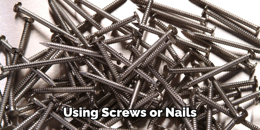 Using Screws or Nails