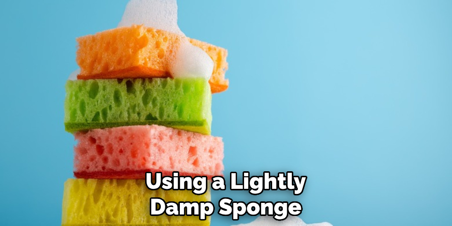 Using a Lightly Damp Sponge