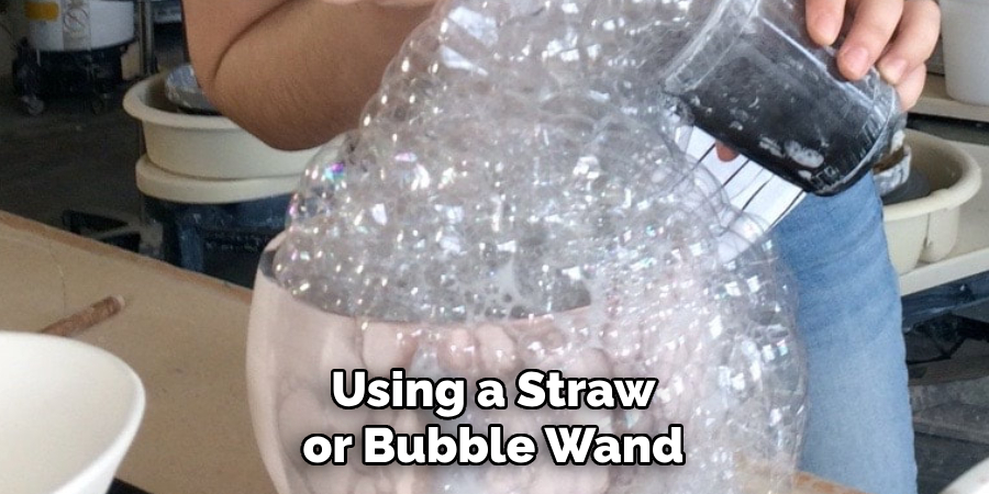 Using a Straw or Bubble Wand