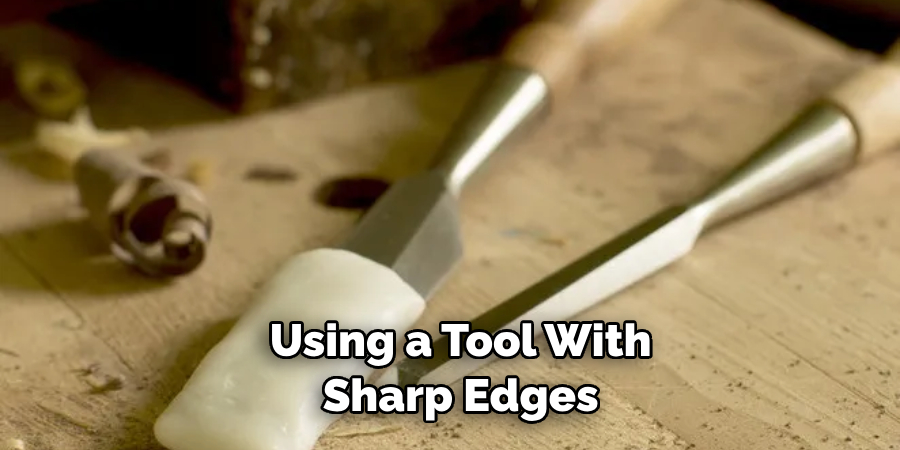 Using a Tool With Sharp Edges