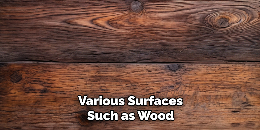 Various Surfaces Such as Wood