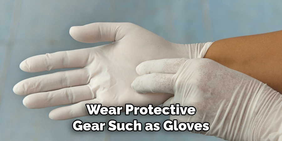 Wear Protective Gear Such as Gloves