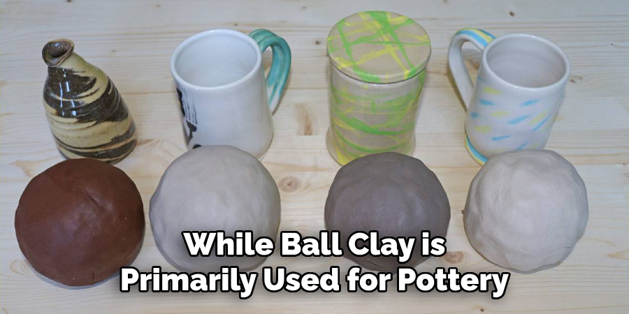 While Ball Clay is Primarily Used for Pottery