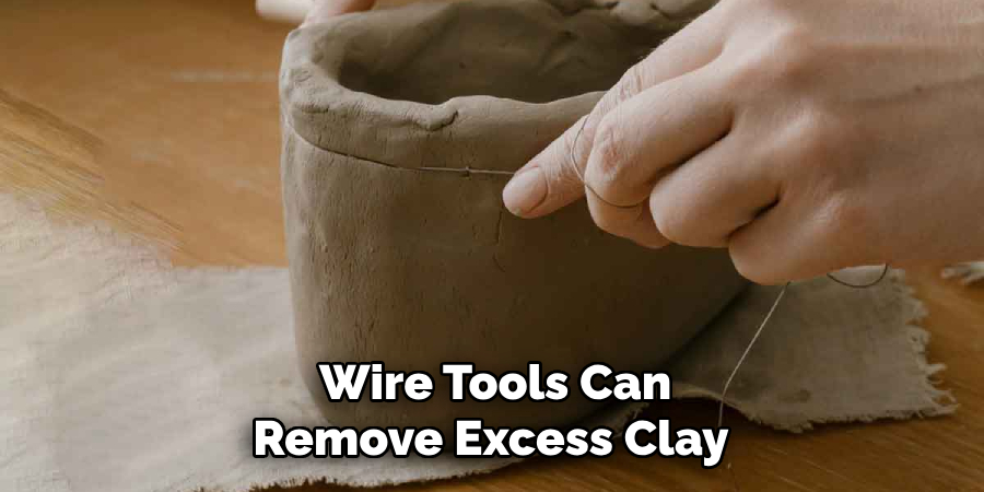 Wire Tools Can Remove Excess Clay