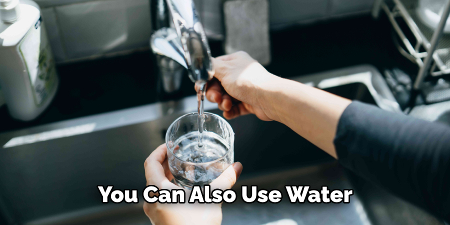 You Can Also Use Water 