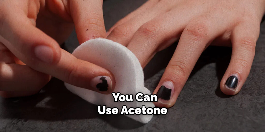 You Can Use Acetone 