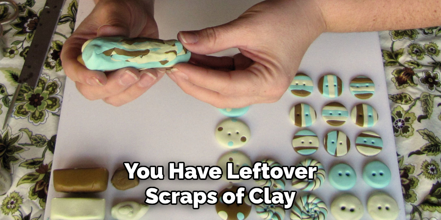 You Have Leftover Scraps of Clay