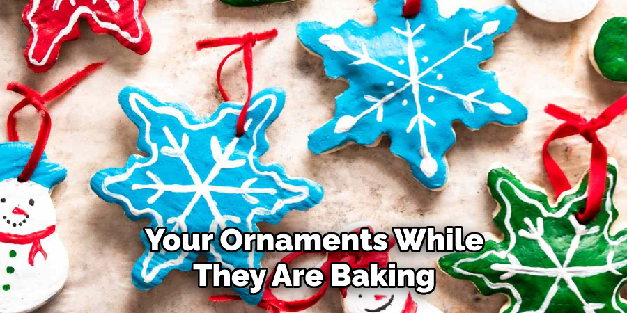 Your Ornaments While They Are Baking