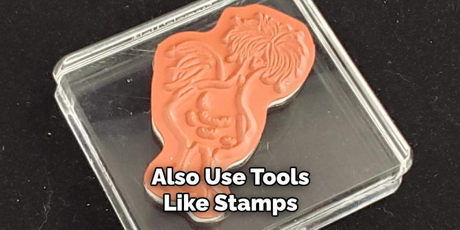 Also Use Tools Like Stamps