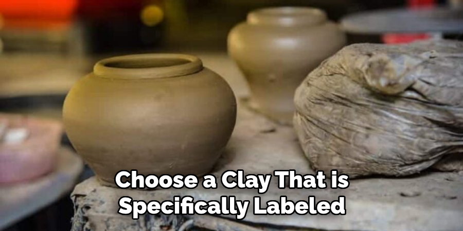 Choose a Clay That is Specifically Labeled