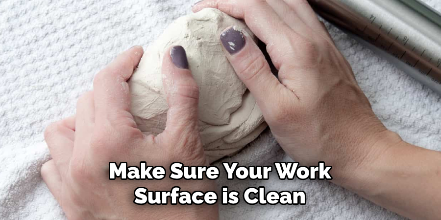 Make Sure Your Work Surface is Clean