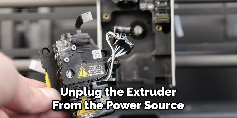 Unplug the Extruder From the Power Source