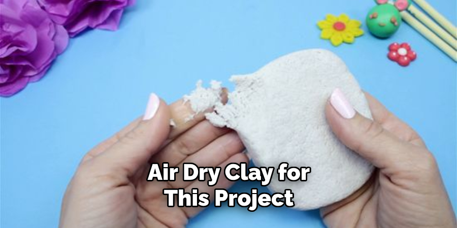 Air Dry Clay for This Project