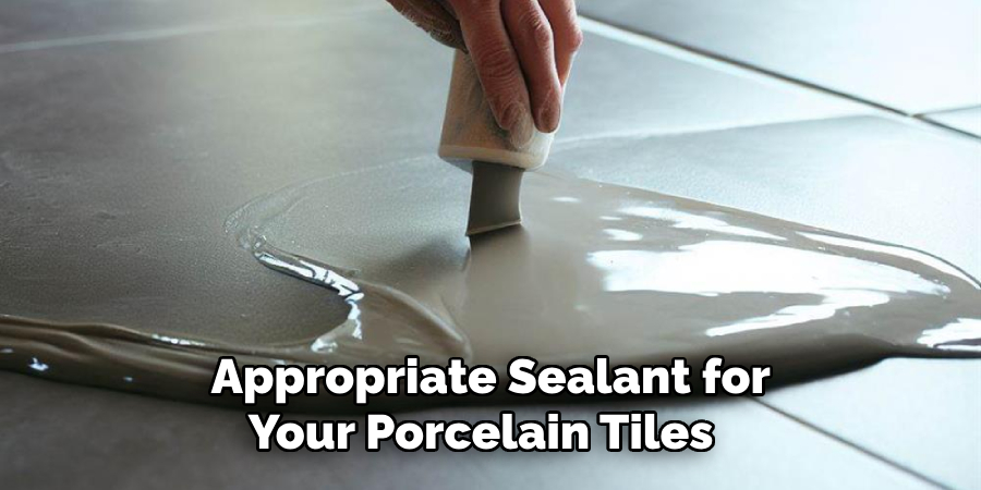 Appropriate Sealant for Your Porcelain Tiles 