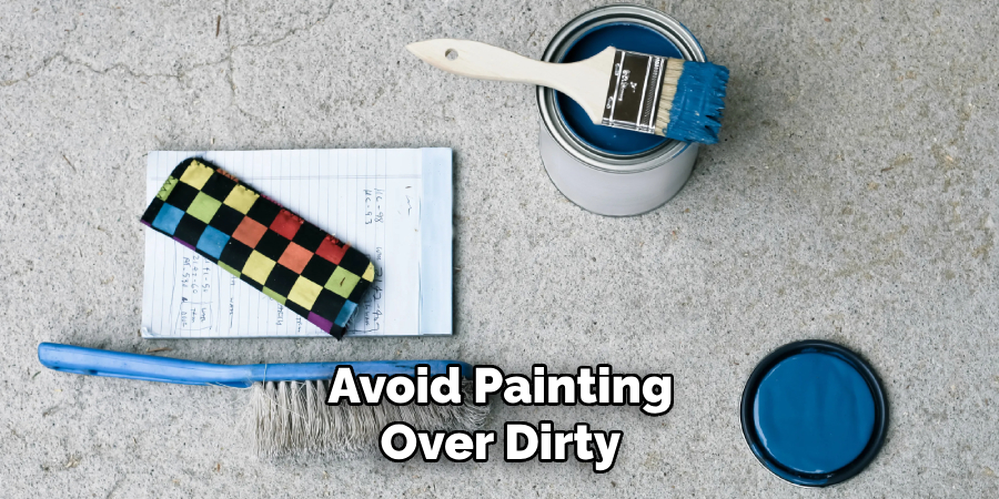 Avoid Painting Over Dirty